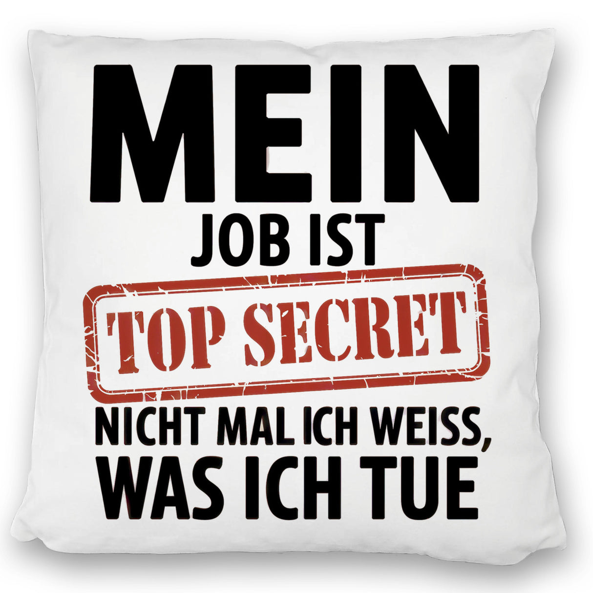 Mein Job ist top secret nicht mal ich weiß, was ich tue Kissen