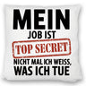 Mein Job ist top secret nicht mal ich weiß, was ich tue Kissen