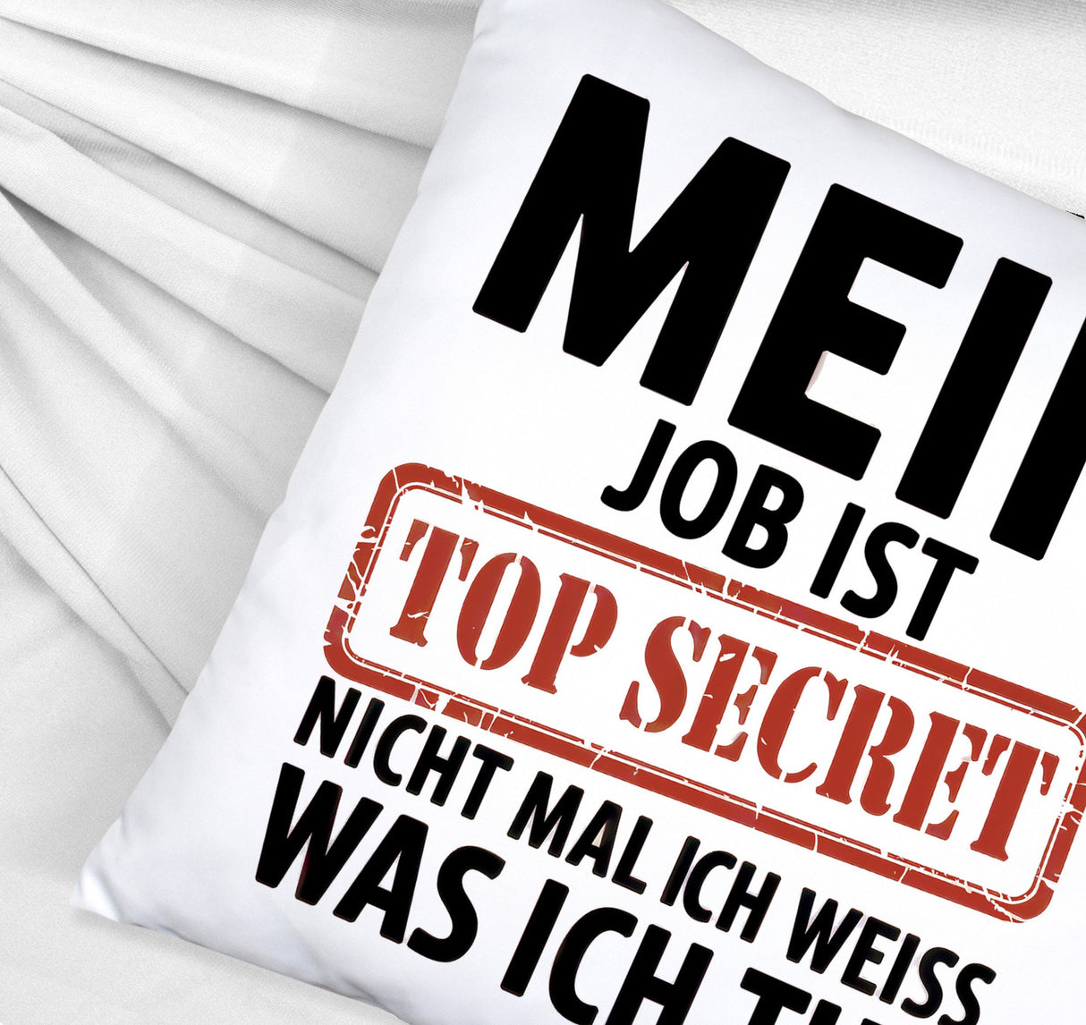 Mein Job ist top secret nicht mal ich weiß, was ich tue Kissen