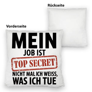 Mein Job ist top secret nicht mal ich weiß, was ich tue Kissen