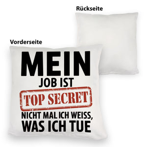 Mein Job ist top secret nicht mal ich weiß, was ich tue Kissen