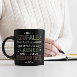 Der Zufall machte uns zu Kollegen Der Spass und das Lachen machte uns zu Freunden Tasse