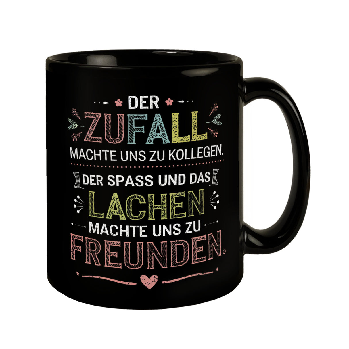 Der Zufall machte uns zu Kollegen Der Spass und das Lachen machte uns zu Freunden Tasse