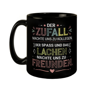 Der Zufall machte uns zu Kollegen Der Spass und das Lachen machte uns zu Freunden Tasse