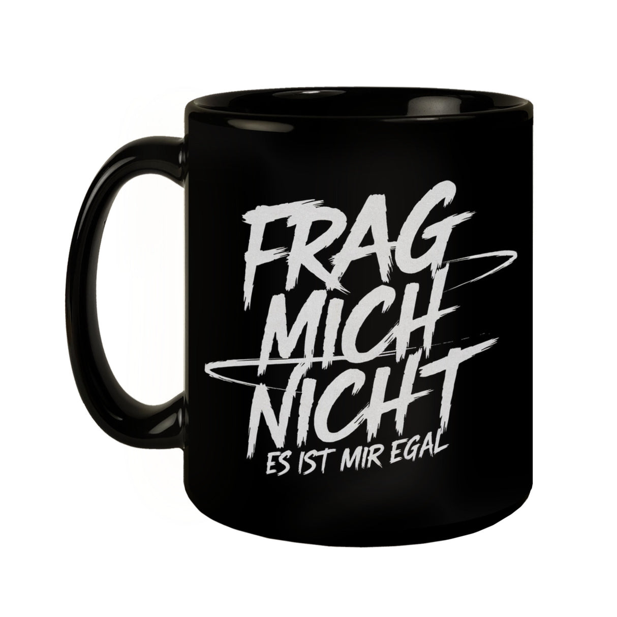 Frag mich nicht es ist mir egal Tasse