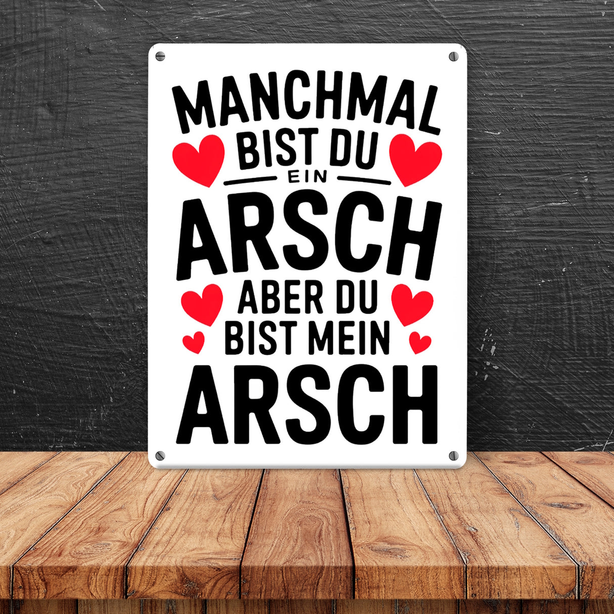 Manchmal bist du ein Arsch aber du bist mein Arsch Metallschild in 15x20 cm