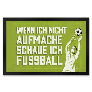 WENN ICH NICHT AUFMACHE SCHAUE ICH FUSSBALL Fußmatte in 35x50 cm