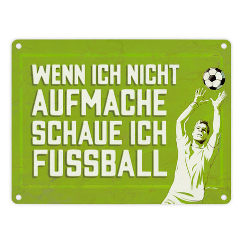 WENN ICH NICHT AUFMACHE SCHAUE ICH FUSSBALL Metallschild in 15x20 cm