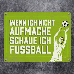 WENN ICH NICHT AUFMACHE SCHAUE ICH FUSSBALL Metallschild in 15x20 cm