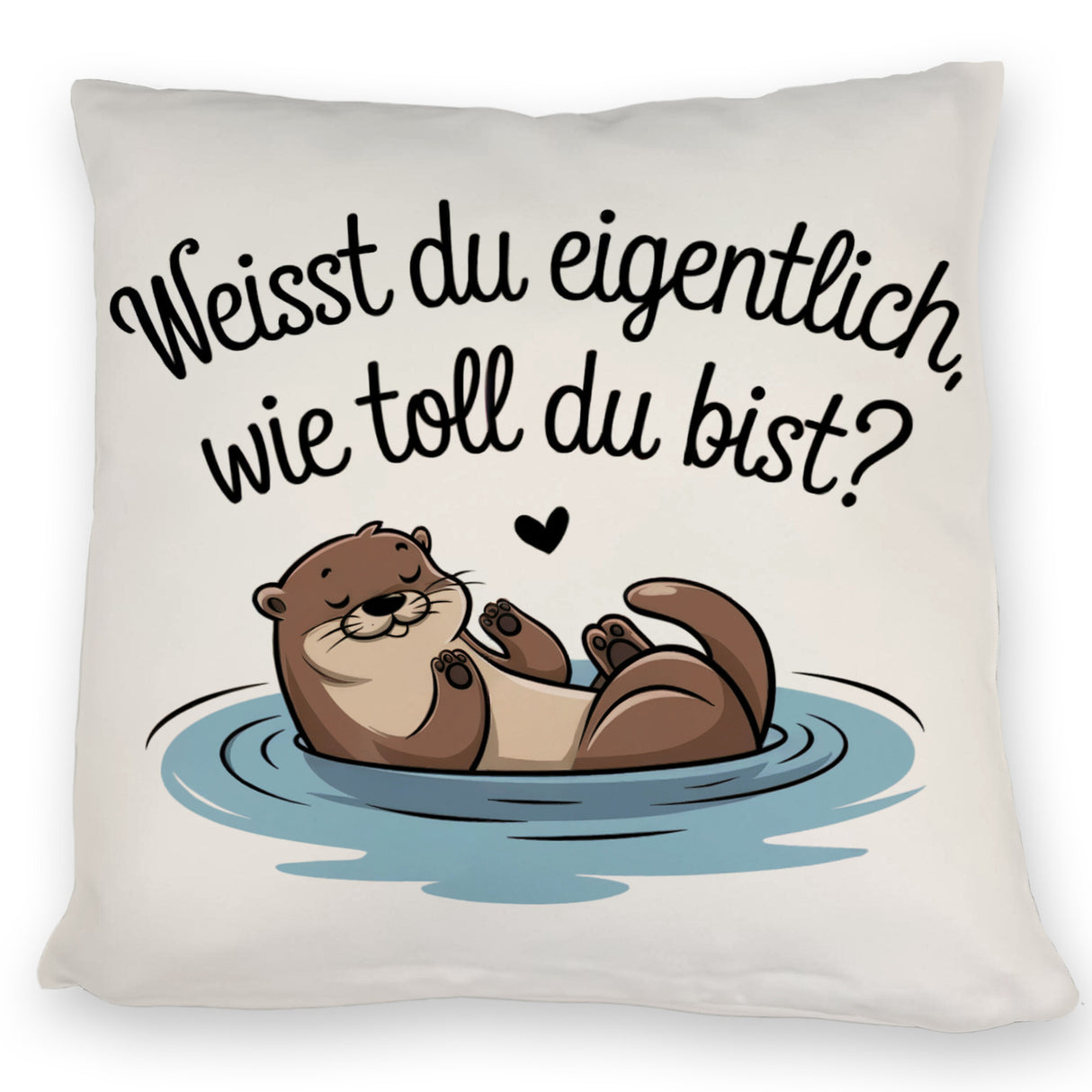 Weisst du eigentlich, wie toll du bist? Kissen mit Otter