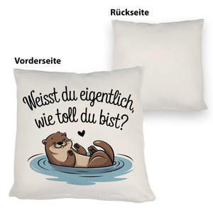 Weisst du eigentlich, wie toll du bist? Kissen mit Otter