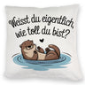 Weisst du eigentlich, wie toll du bist? Kissen mit Otter