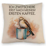 Erst Kaffee, dann Zwitschern Kissen mit Vogel auf Kaffeetasse