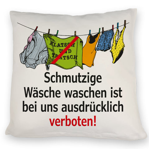Klatsch und Tratsch Kissen mit Spruch: Schmutzige Wäsche waschen verboten!