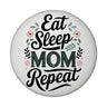 Eat Sleep Mom repeat Magnet für Mamas