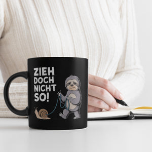 Faultier mit Schnecke Tasse - ZIEH DOCH NICHT SO!