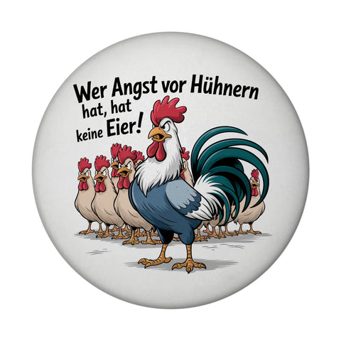 Wer Angst vor Hühnern hat, hat keine Eier! Magnet