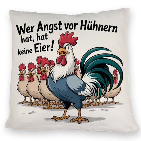 Wer Angst vor Hühnern hat, hat keine Eier! Kissen