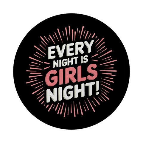 Every Night is Girls Night! Magnet - Party Statement