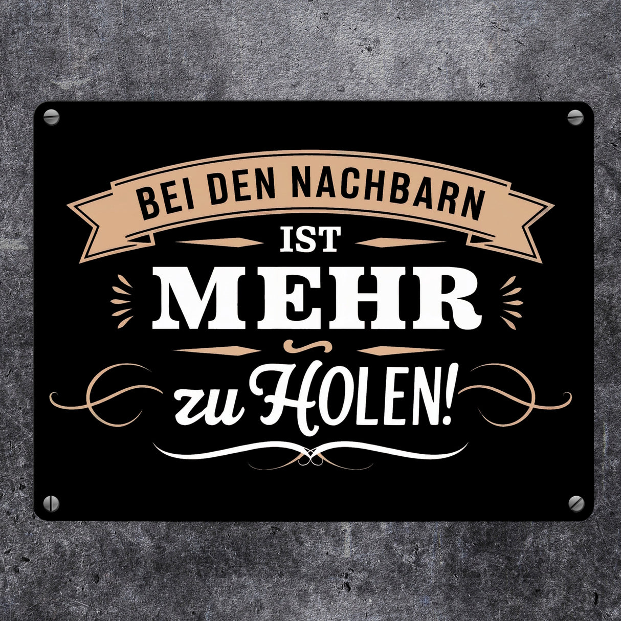 BEI DEN NACHBARN IST MEHR ZU HOLEN! Metallschild in 15x20 cm