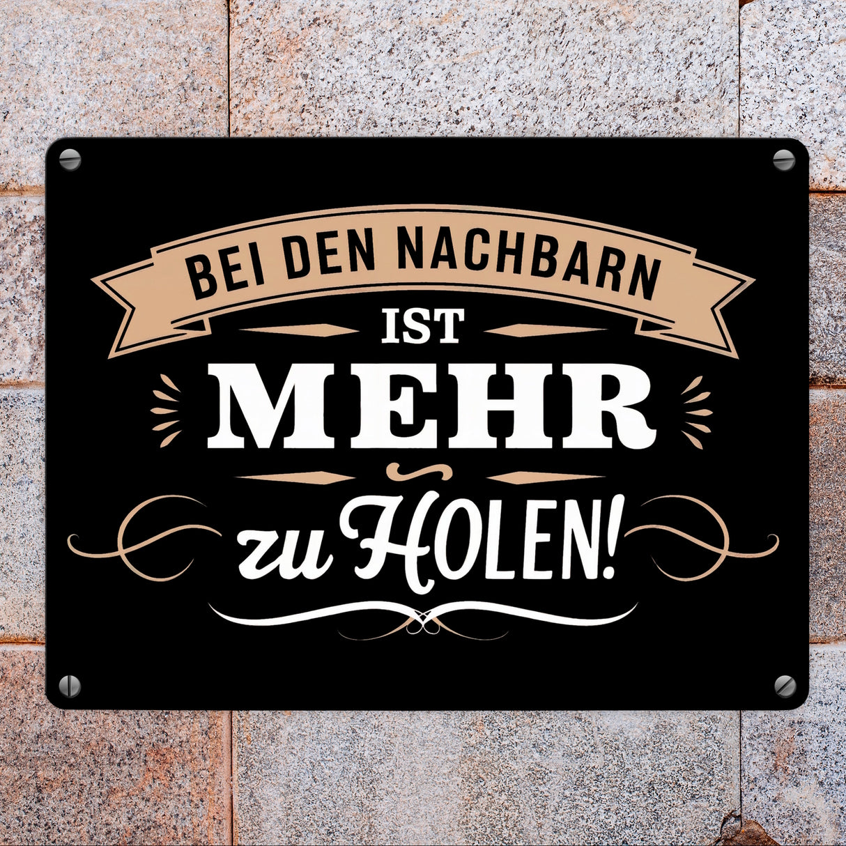 BEI DEN NACHBARN IST MEHR ZU HOLEN! Metallschild in 15x20 cm