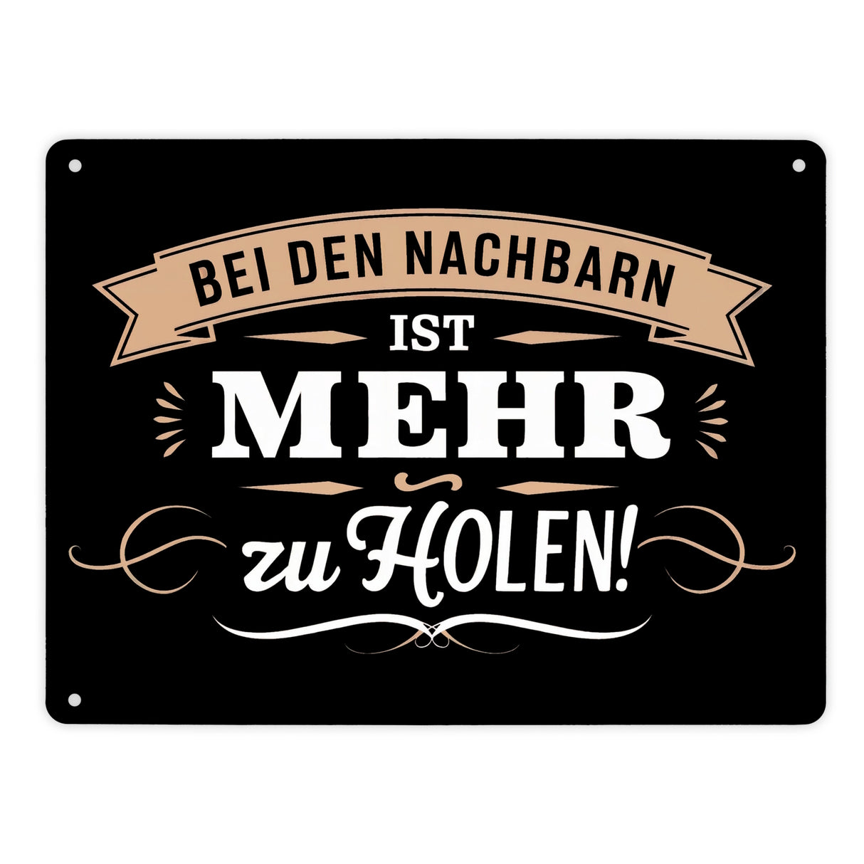 BEI DEN NACHBARN IST MEHR ZU HOLEN! Metallschild in 15x20 cm