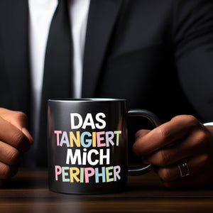 Das tangiert mich peripher Tasse mit Witz für Kollegen und Familie