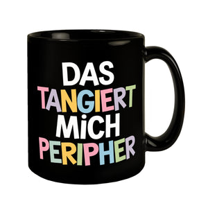 Das tangiert mich peripher Tasse mit Witz für Kollegen und Familie