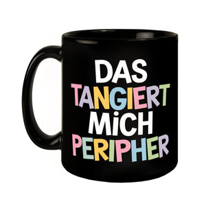 Das tangiert mich peripher Tasse mit Witz für Kollegen und Familie