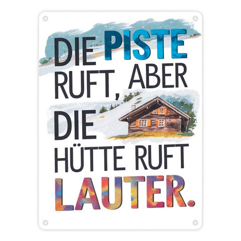 Die Piste ruft, aber die Hütte ruft lauter Metallschild in 15x20 cm