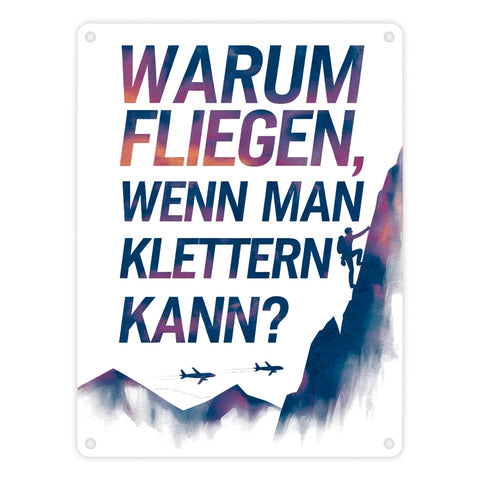 Warum fliegen, wenn man klettern kann Metallschild in 15x20 cm