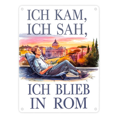 Ich kam, ich blieb in Rom Metallschild in 15x20 cm