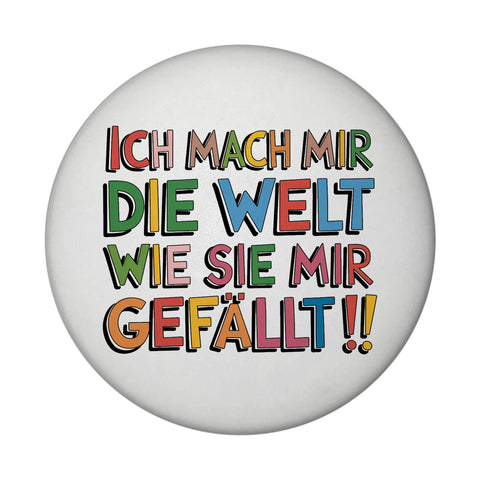 Ich mach mir die Welt wie sie mir gefällt Magnet