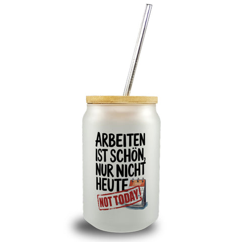 Nicht heute Arbeiten Trinkglas mit Bambusdeckel Arbeiten ist schön