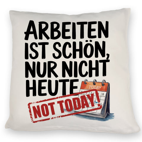 Nicht heute Arbeiten Kissen Arbeiten ist schön