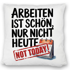 Nicht heute Arbeiten Kissen Arbeiten ist schön