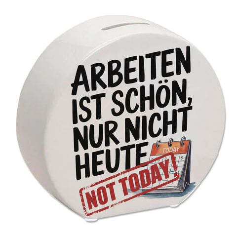 Nicht heute Arbeiten Spardose Arbeiten ist schön