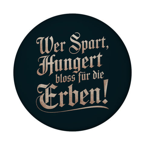 Wer spart, hungert bloss für die Erben Magnet