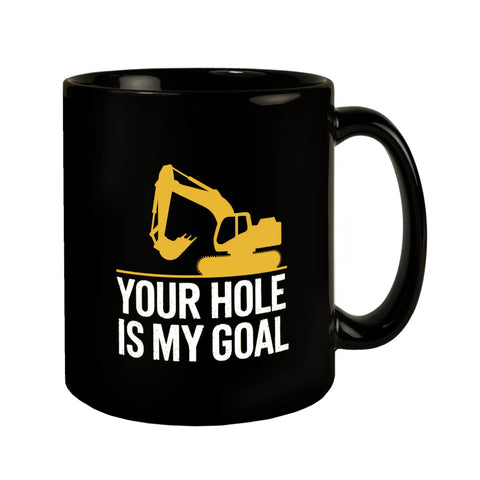 YOUR HOLE IS MY GOAL Tasse mit gelbem Bagger