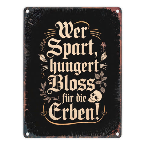 Wer spart, hungert bloss für die Erben Metallschild in 15x20 cm