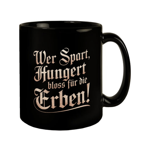 Wer spart, hungert bloss für die Erben Tasse