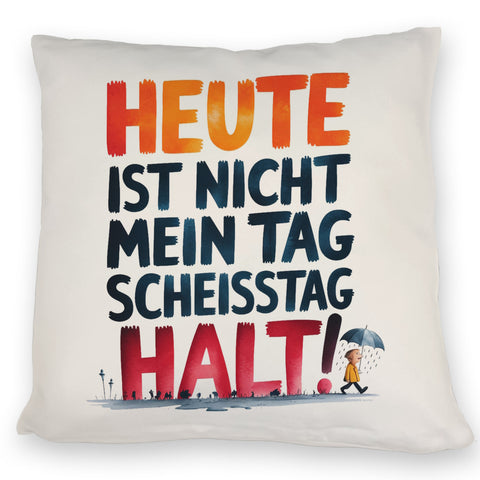 Heute ist nicht mein Tag Kissen Scheisstag