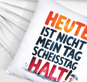 Heute ist nicht mein Tag Kissen Scheisstag