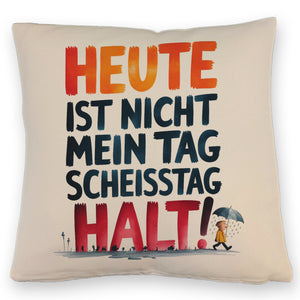 Heute ist nicht mein Tag Kissen Scheisstag