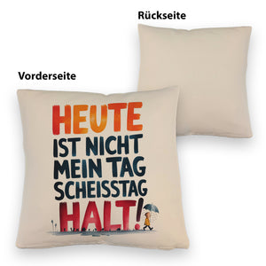 Heute ist nicht mein Tag Kissen Scheisstag