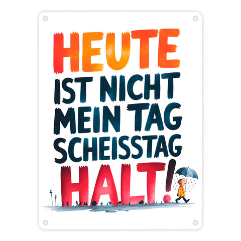 Heute ist nicht mein Tag Metallschild in 15x20 cm Scheisstag