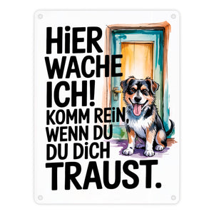 Hier wache ich! Komm rein wenn du dich traust Metallschild in 15x20 cm Hund