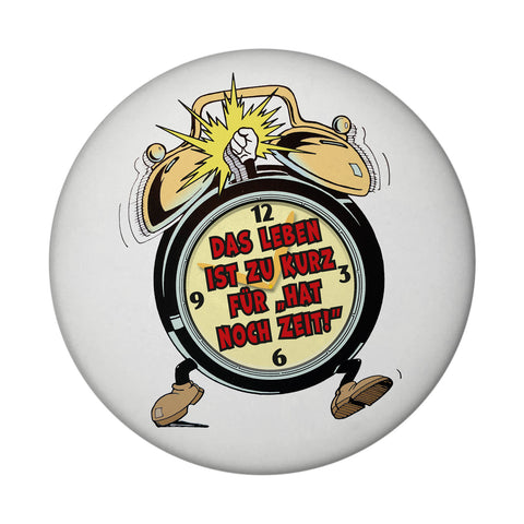 Das Leben ist zu kurz für hat noch Zeit! Magnet