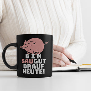 Bin saugut drauf heute! Tasse