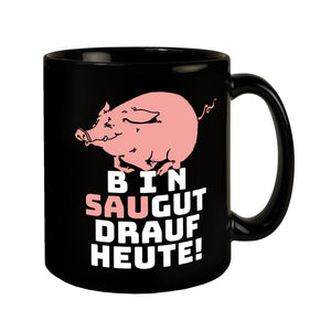 Bin saugut drauf heute! Tasse